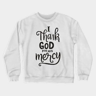 I Thank God For His Mercy - Christian Crewneck Sweatshirt